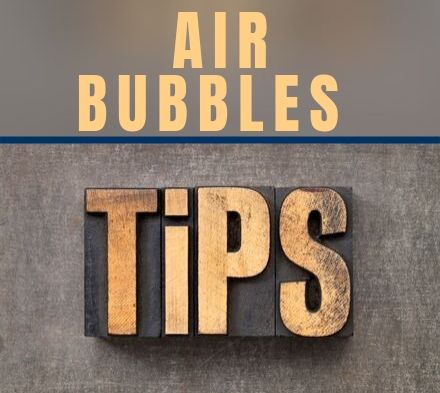 Tech Tip – Air Bubbles