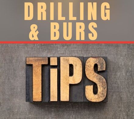 Tech Tips: Drilling and Burs