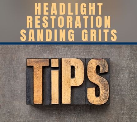 Tech Tip – Headlight Restoration Sanding Grits